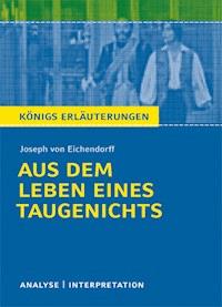 Aus dem Leben eines Taugenichts von Joseph von Eichendorff. Textanalyse und Interpretation mit ausführlicher Inhaltsangabe und Abituraufgaben mit Lösungen. - Josef von Eichendorff - ebook