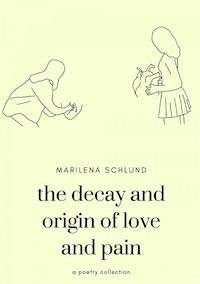 the decay and origin of love and pain - Marilena Schlund - ebook