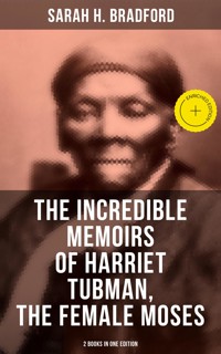 The Incredible Memoirs of Harriet Tubman, the Female Moses (2 Books in One Edition) - Sarah H. Bradford - ebook