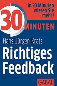 30 Minuten Richtiges Feedback - Hans-Jürgen Kratz - ebook