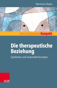 Die therapeutische Beziehung – Spielarten und verwandte Konzepte - Hermann Staats - ebook
