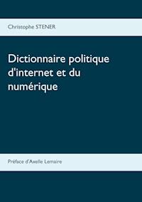Dictionnaire politique d'internet et du numérique - Christophe Stener - ebook
