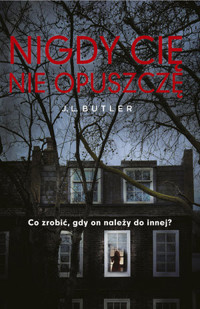 Nigdy Cię nie opuszczę. Co zrobić gdy on należy do innej? - J. L. Butler - ebook + audiobook + książka