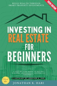 Investing in Real Estate for Beginners: - Jonathan K. Hari - ebook