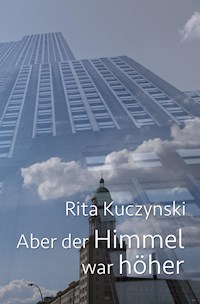 Aber der Himmel war höher - Rita Kuczynski - ebook