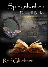Spiegelwelten Die zwölf Bücher - Rolf Glöckner - ebook