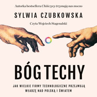 Bóg techy. Jak wielkie firmy technologiczne przejmują władzę nad Polską i światem. Jak wielkie firmy technologiczne przejmują władzę nad Polską i światem - Czubkowska Sylwia - audiobook