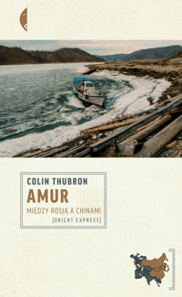 Amur. Między Rosją a Chinami - Colin Thubron - ebook