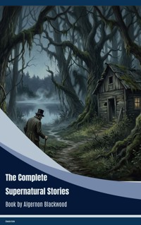 The Complete Supernatural Stories: Algernon Blackwood - Algernon Blackwood - ebook