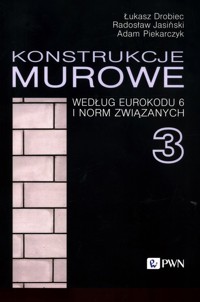 Konstrukcje murowe według Eurokodu 6 i norm związanych 3 - Drobiec Łukasz, Jasiński Radosław, Piekarczyk Adam - książka