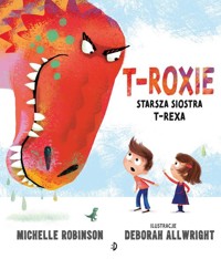 T-Roxie Starsza siostra T-Rexa - Robinson Michelle - książka
