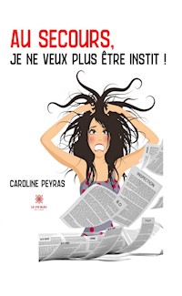Au secours, je ne veux plus être instit ! - Caroline Peyras - ebook