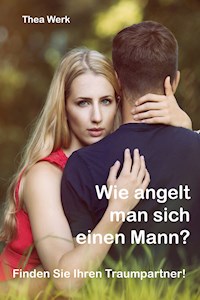 Wie angelt man sich einen Mann - Thea Werk - ebook
