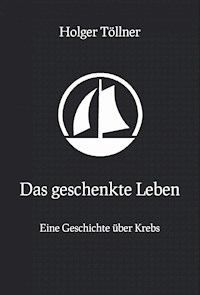 Das geschenkte Leben - Holger Töllner - ebook