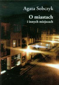 O miastach i innych miejscach - Sobczyk Agata - książka