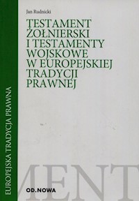 Testament żołnierski i testamenty wojskowe w europejskiej tradycji prawnej - Rudnicki Jan - książka