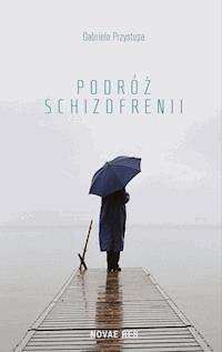Podróż schizofrenii - Gabriela Przystupa - ebook + książka
