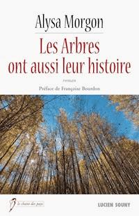 Les Arbres ont aussi leur histoire - Morgon Alysa - ebook