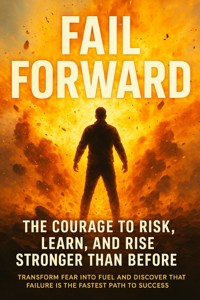 Fail Forward: The Courage to Risk, Learn, and Rise Stronger Than Before - Felix Clarke - ebook