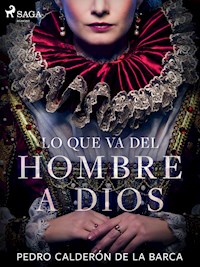 Lo que va del hombre a Dios - Pedro Calderon de la Barca - ebook