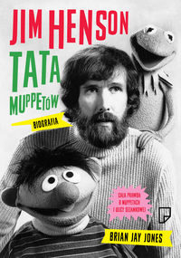 Jim Henson Tata Muppetów - Jones Brian Jay - książka