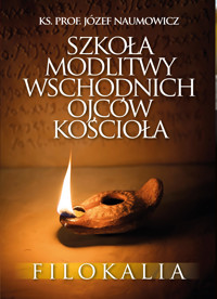 Szkoła modlitwy wschodnich Ojców Kościoła. Filokalia - ks. Józef Naumowicz - ebook