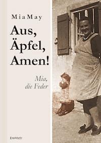 Aus, Äpfel, Amen! Mia, die Feder - Mia May - ebook