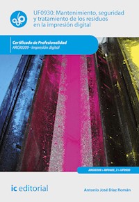 Mantenimiento, seguridad y tratamiento de los residuos en la impresión digital. ARGI0209 - Antonio José Díaz Román - ebook