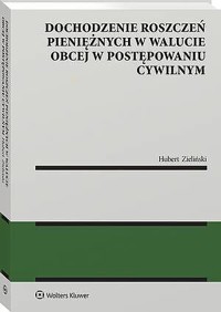 Dochodzenie roszczeń pieniężnych w walucie obcej w postępowaniu cywilnym - Hubert Zieliński - książka