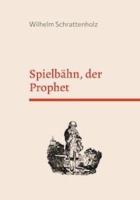 Spielbähn, der Prophet - Wilhelm Schrattenholz - ebook