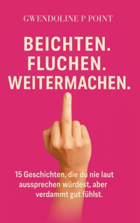 Fluchen. Beichten. Weitermachen. - Gwendoline P. Point - ebook
