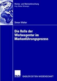 Die Rolle der Werbeagentur im Markenführungsprozess - Walter Simon, Simon Walter - ebook