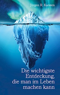 Die wichtigste Entdeckung, die man im Leben machen kann - Jürgen R. Karsten - ebook