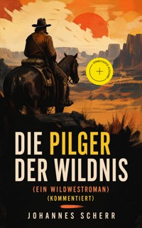 Die Pilger der Wildnis (Ein Wildwestroman) (Kommentiert) - Johannes Scherr - ebook