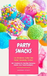 Party Snacks - Uw Kinderen Zullen Het Zeker Geweldig Vinden! - HOMEMADE LOVING'S - ebook