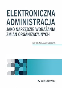 Elektroniczna administracja jako narzędzie wdrażania zmian organizacyjnych - Jastrzębska Karolina - książka