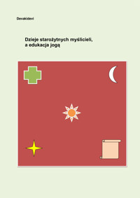 Dzieje starożytnych myślicieli, a edukacja jogą - Devakidevi  - ebook