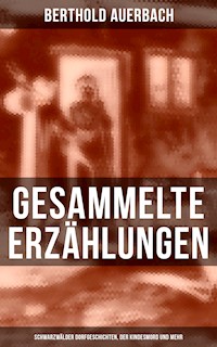 Gesammelte Erzählungen: Schwarzwälder Dorfgeschichten, Der Kindesmord und mehr - Berthold Auerbach - ebook