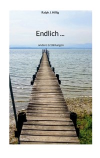 Endlich ... - Ralph J. Hillig - ebook
