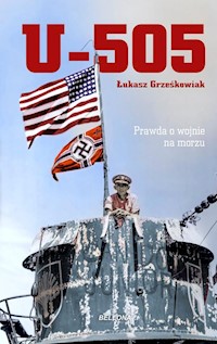 U-505. Prawda o wojnie na morzu - Grześkowiak Łukasz - ebook + książka