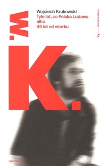 Tyle lat, co Polska Ludowa albo 45 lat od wtorku - Krukowski Wojciech - książka