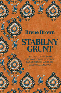 Stabilny grunt. Lekcje o odważnym przywództwie, potędze paradoksu i mądrości człowieczeństwa - Brene Brown - książka