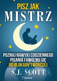 Pisz jak mistrz. Poznaj nawyki codziennego pisania i uwolnij się od blokady twórczej - S.J. Scott - audiobook