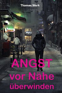 Angst vor Nähe überwinden - Thomas Werk - ebook