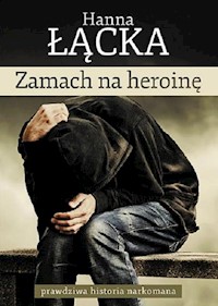 Zamach na heroinę - Łącka Hanna - książka