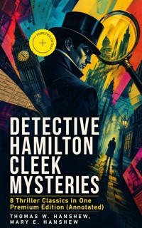 DETECTIVE HAMILTON CLEEK MYSTERIES – 8 Thriller Classics in One Premium Edition (Annotated) - Thomas W. Hanshew - ebook
