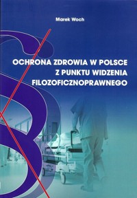 Ochrona zdrowia w Polsce z punktu widzenia filozoficznoprawnego - Woch Marek - książka
