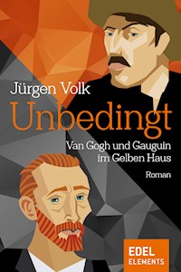Unbedingt - Van Gogh und Gauguin im Gelben Haus - Jürgen Volk - ebook
