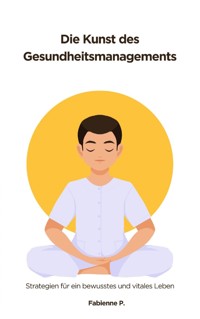Die Kunst des Gesundheitsmanagements - Fabienne P. - ebook