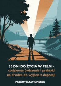 30 dni do życia w pełni - codzienne ćwiczenia i praktyki na drodze do wyjścia z depresji - Przemysła Gmerek - ebook